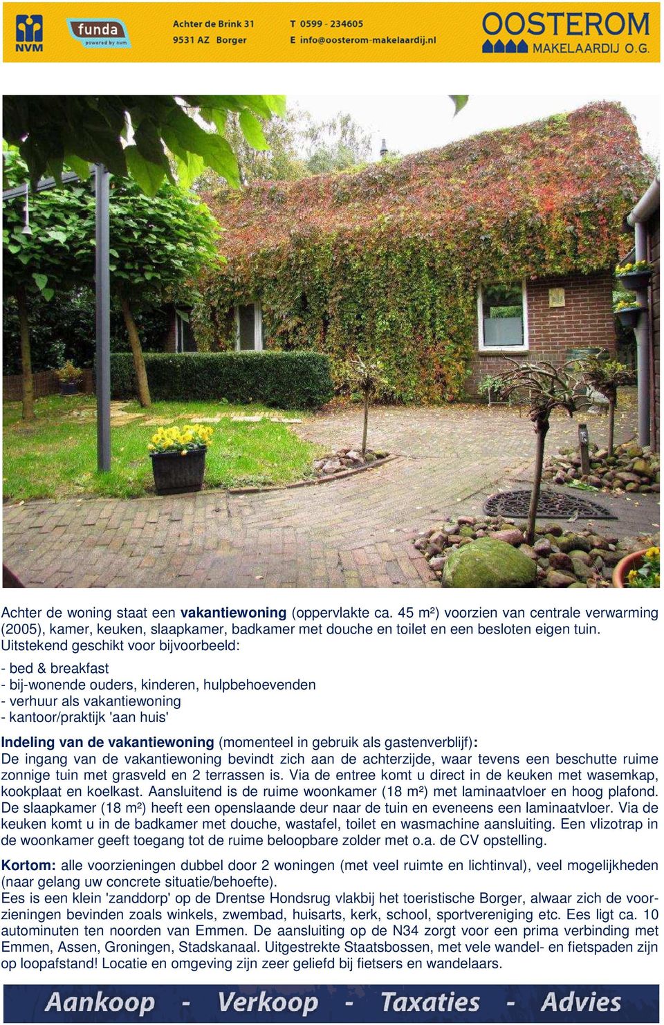 gebruik als gastenverblijf): De ingang van de vakantiewoning bevindt zich aan de achterzijde, waar tevens een beschutte ruime zonnige tuin met grasveld en 2 terrassen is.