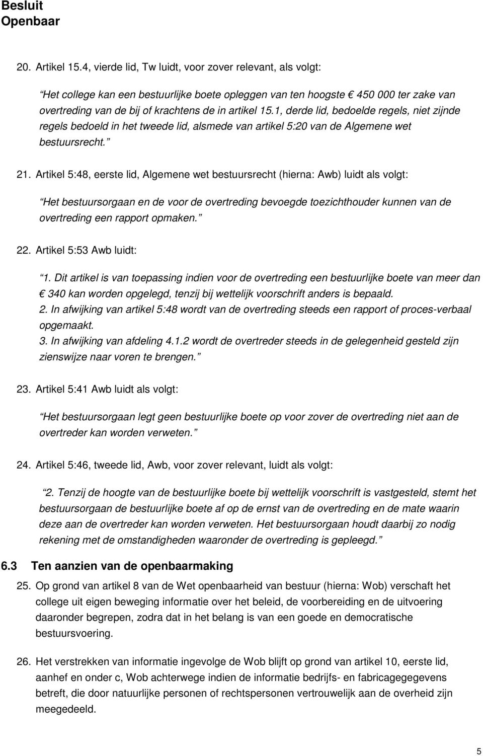 1, derde lid, bedoelde regels, niet zijnde regels bedoeld in het tweede lid, alsmede van artikel 5:20 van de Algemene wet bestuursrecht. 21.