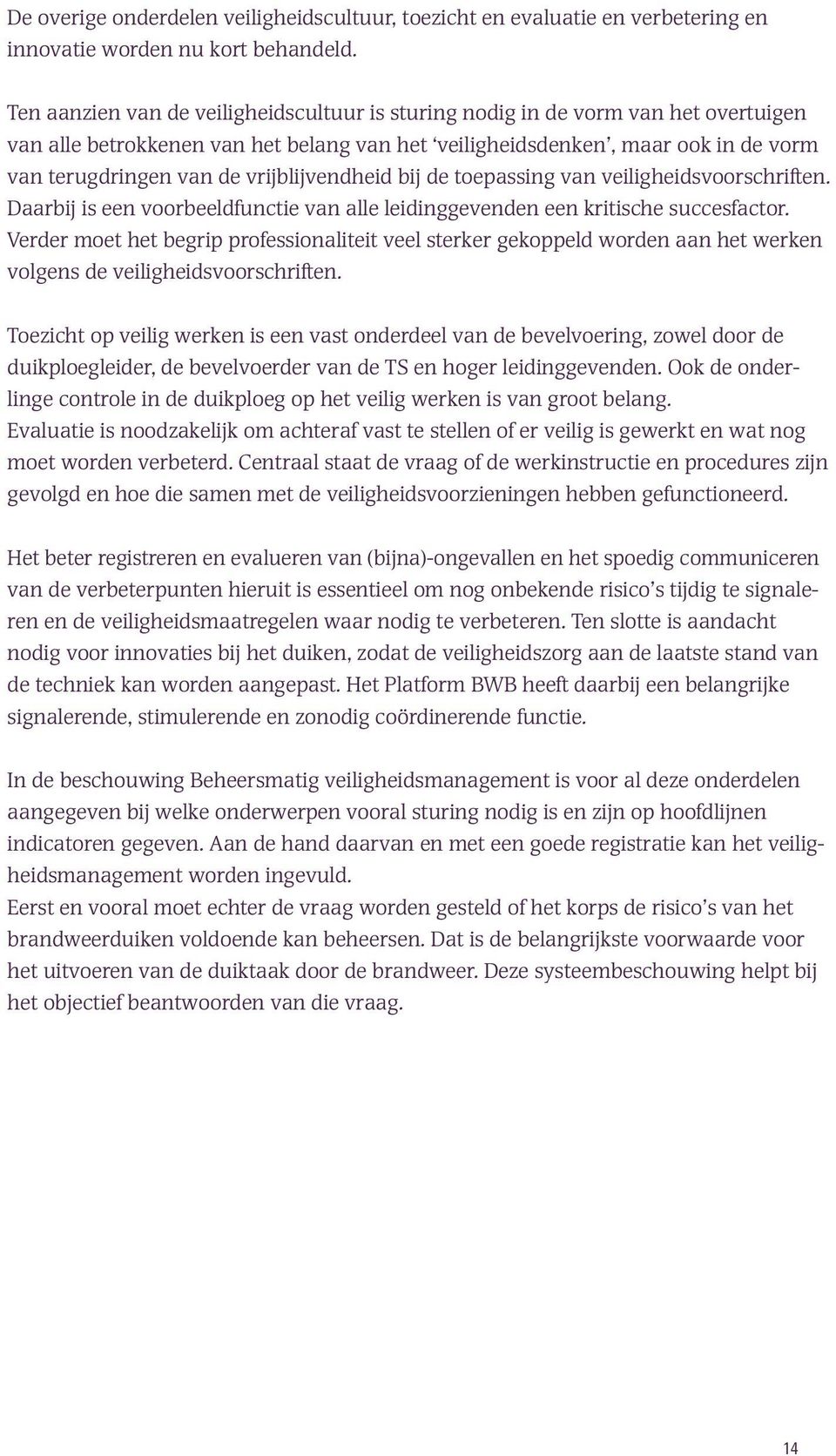 vrijblijvendheid bij de toepassing van veiligheidsvoorschriften. Daarbij is een voorbeeldfunctie van alle leidinggevenden een kritische succesfactor.