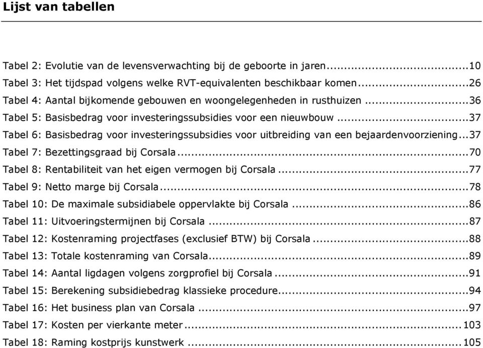 ..37 Tabel 6: Basisbedrag voor investeringssubsidies voor uitbreiding van een bejaardenvoorziening...37 Tabel 7: Bezettingsgraad bij Corsala.