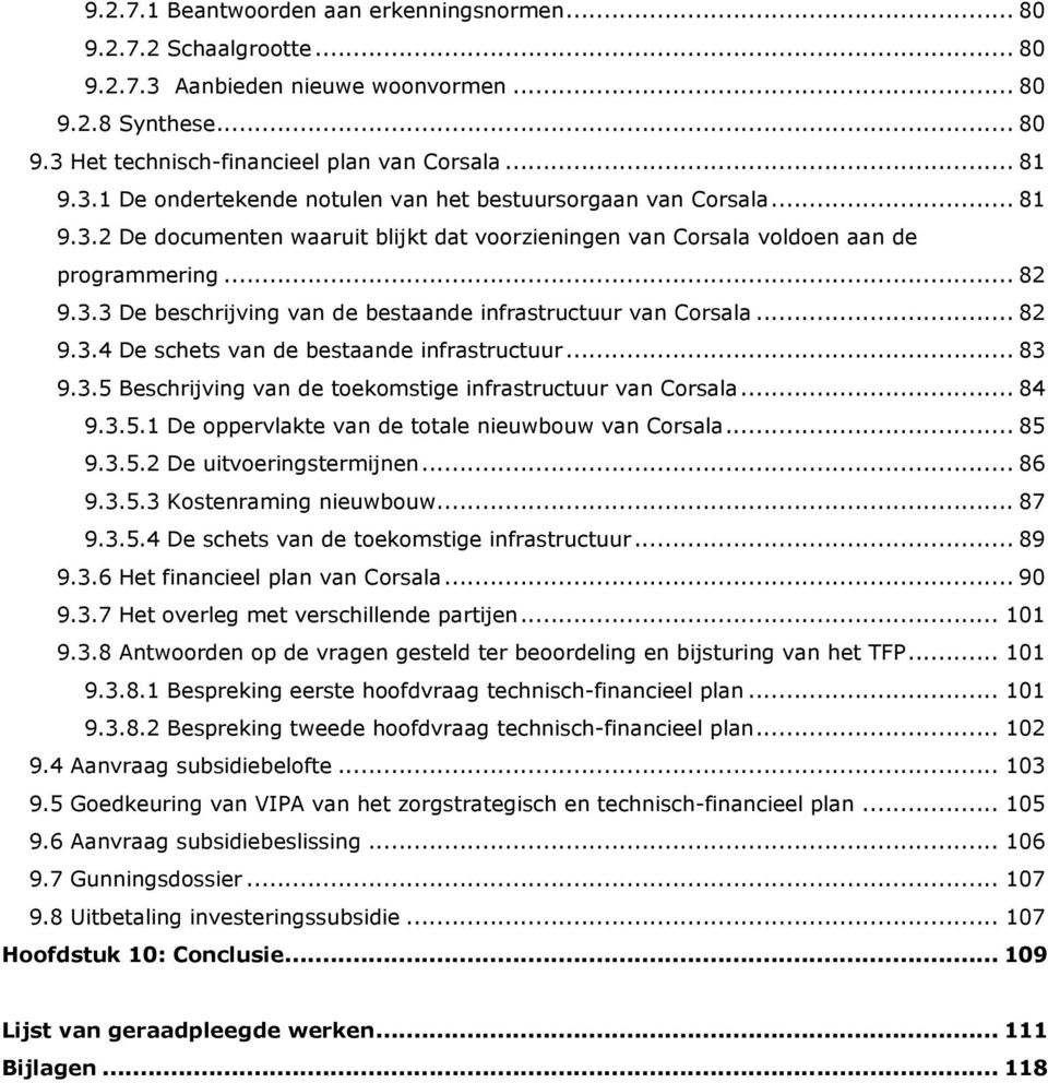 .. 83 9.3.5 Beschrijving van de toekomstige infrastructuur van Corsala... 84 9.3.5.1 De oppervlakte van de totale nieuwbouw van Corsala... 85 9.3.5.2 De uitvoeringstermijnen... 86 9.3.5.3 Kostenraming nieuwbouw.