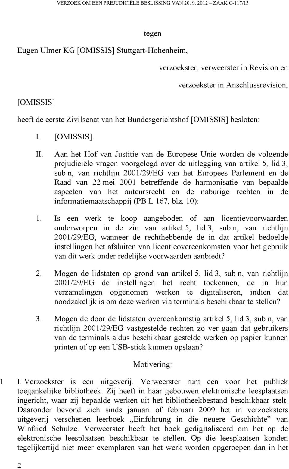 Bundesgerichtshof [OMISSIS] besloten: I. [OMISSIS]. II.