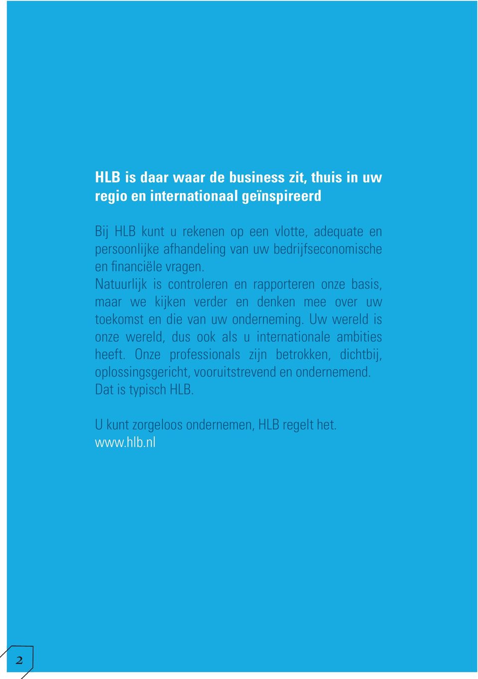 Natuurlijk is controleren en rapporteren onze basis, maar we kijken verder en denken mee over uw toekomst en die van uw onderneming.