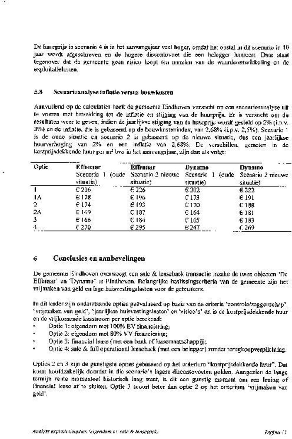 8 Scenarioanalyse inflatie versus bouwkosten Aanvullend op de calculaties heeft de gemeente Eindhoven verzocht op een scenariosanalyse uit te voeren met betrekking tot de inflatie en stijging van de