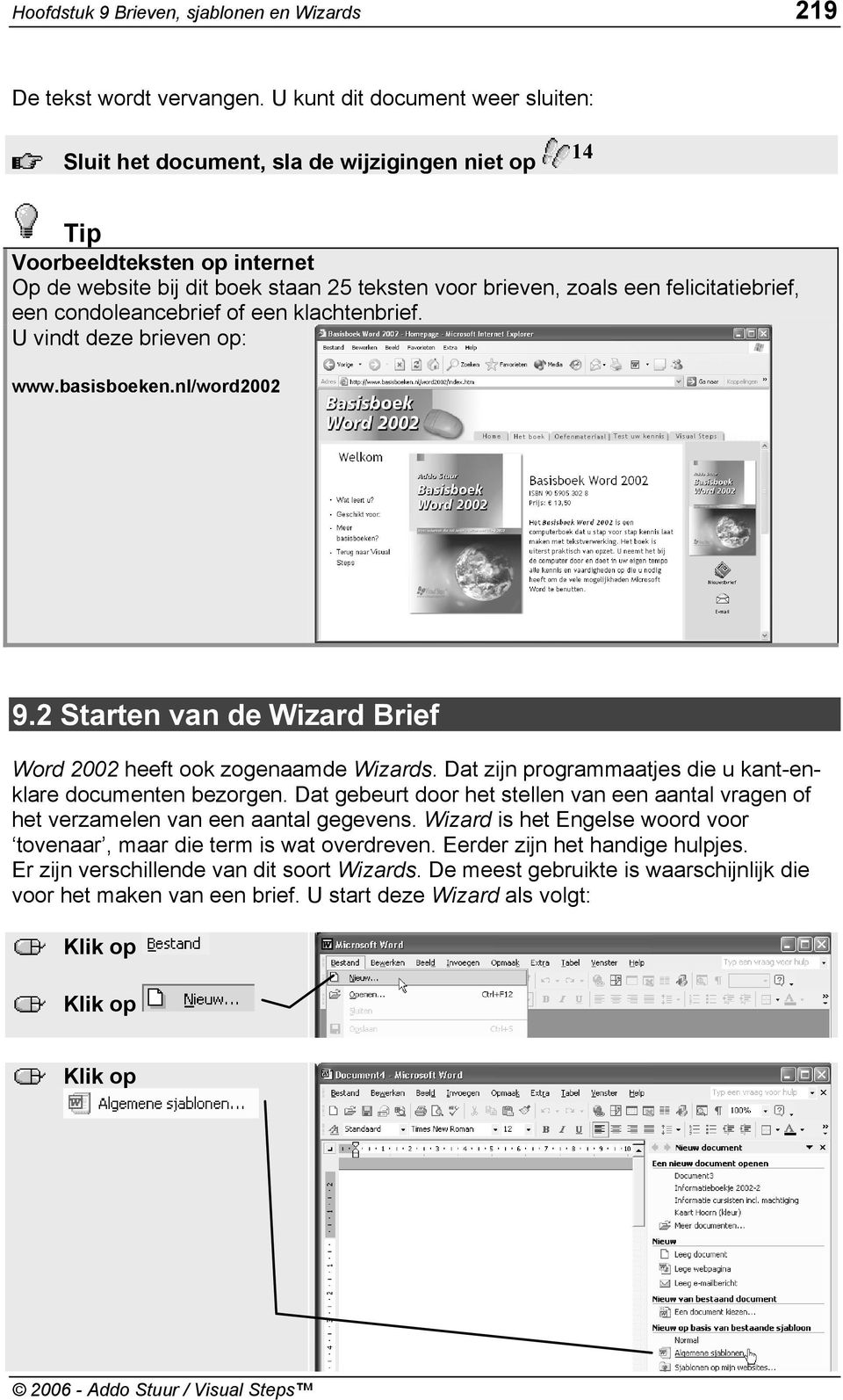 een condoleancebrief of een klachtenbrief. U vindt deze brieven op: www.basisboeken.nl/word2002 9.2 Starten van de Wizard Brief Word 2002 heeft ook zogenaamde Wizards.