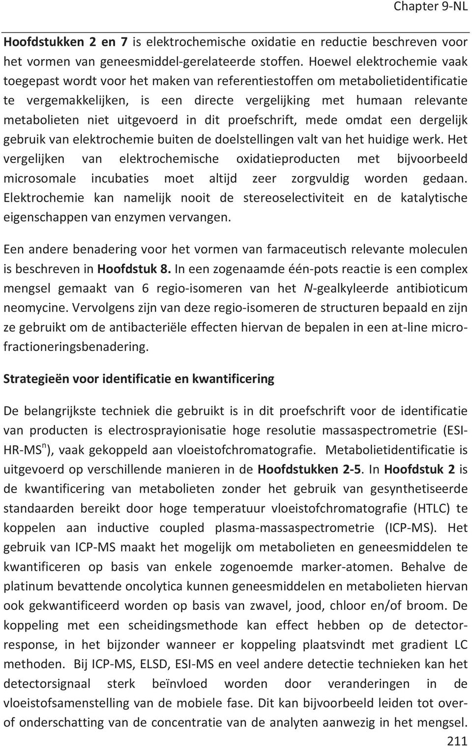 dit proefschrift, mede omdat een dergelijk gebruikvanelektrochemiebuitendedoelstellingenvaltvanhethuidigewerk.