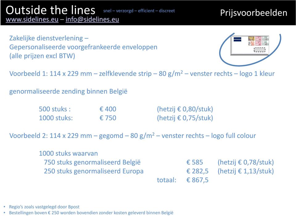 114 x 229 mm gegomd 80 g/m 2 vensterrechts logo full colour 1000 stuks waarvan 750 stuks genormaliseerd België 585 (hetzij 0,78/stuk) 250 stuks