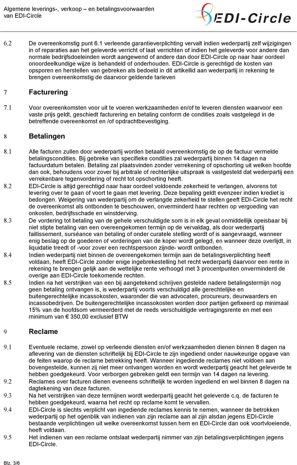 bedrijfsdoeleinden wordt aangewend of andere dan door EDI-Circle op naar haar oordeel onoordeelkundige wijze is behandeld of onderhouden.