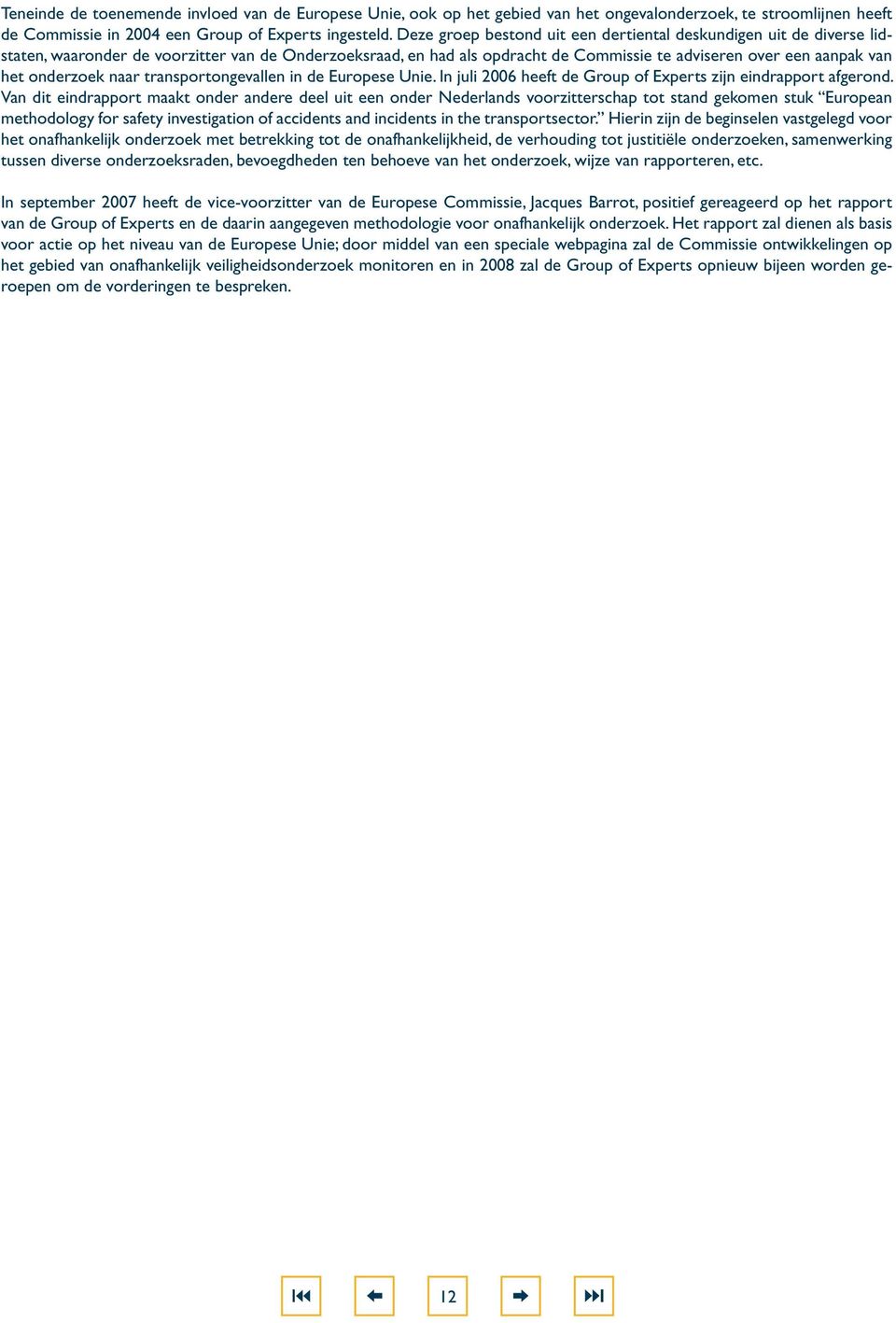 onderzoek naar transportongevallen in de Europese Unie. In juli 2006 heeft de Group of Experts zijn eindrapport afgerond.