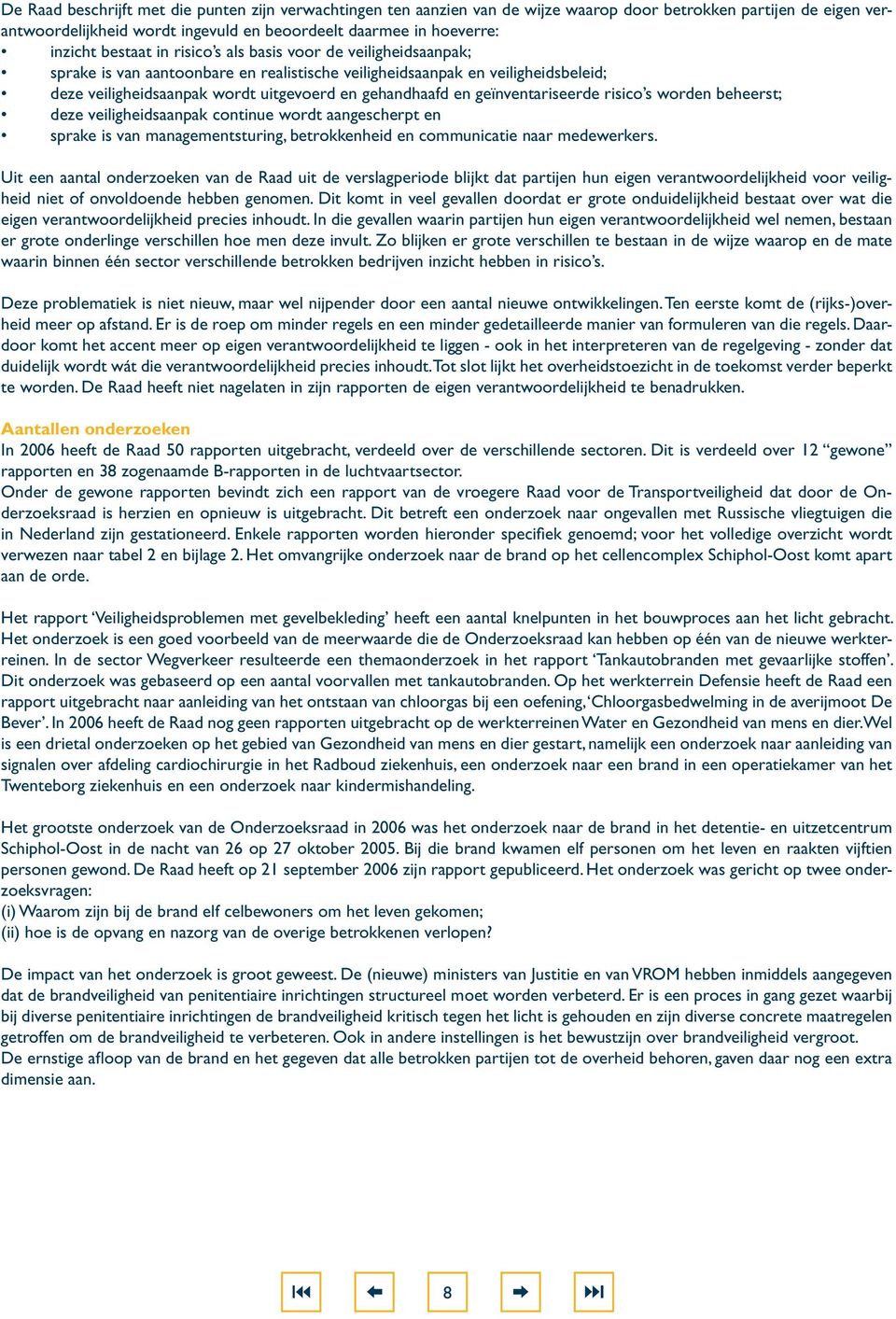 geïnventariseerde risico s worden beheerst; deze veiligheidsaanpak continue wordt aangescherpt en sprake is van managementsturing, betrokkenheid en communicatie naar medewerkers.