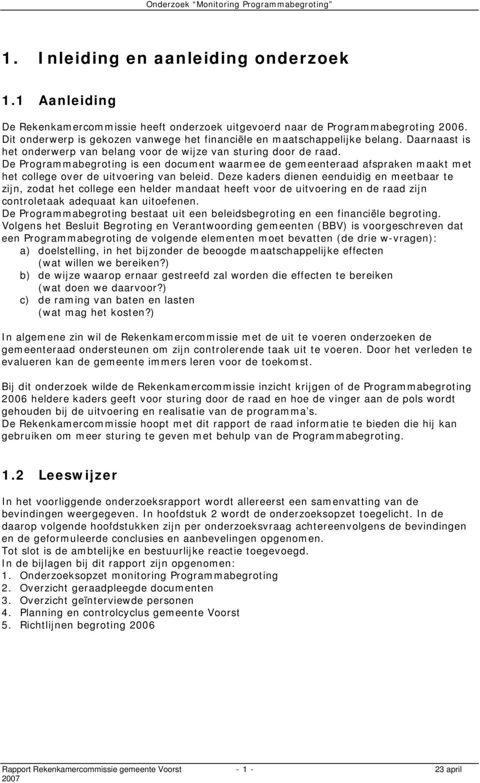 De Programmabegroting is een document waarmee de gemeenteraad afspraken maakt met het college over de uitvoering van beleid.