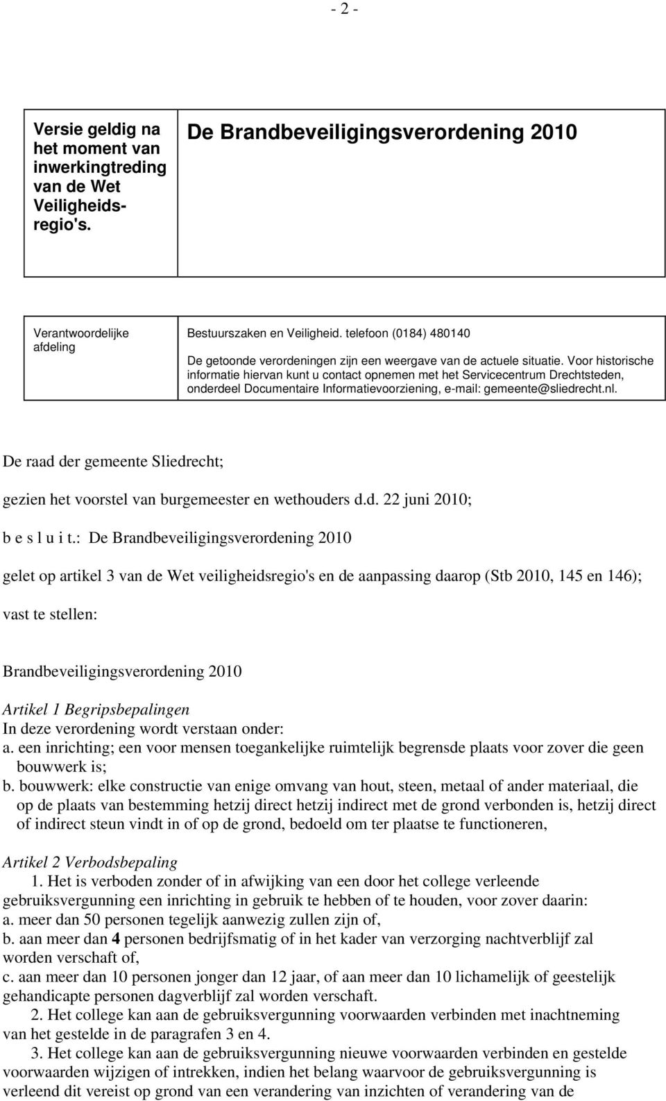 Voor historische informatie hiervan kunt u contact opnemen met het Servicecentrum Drechtsteden, onderdeel Documentaire Informatievoorziening, e-mail: gemeente@sliedrecht.nl.