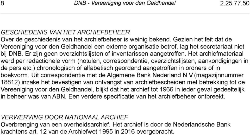 Het archiefmateriaal werd per redactionele vorm (notulen, correspondentie, overzichtslijsten, aankondigingen in de pers etc.