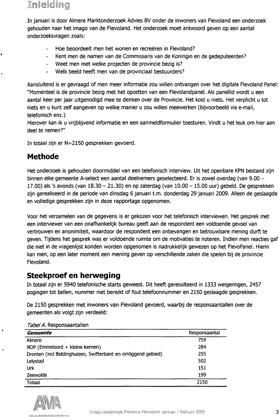 Kent men de namen van de Commissaris van de Koningin en de gedeputeerden? - Weet men met welke projecten de provincie bezig is? - Welk beeld heeft men van de provinciaal bestuurders?