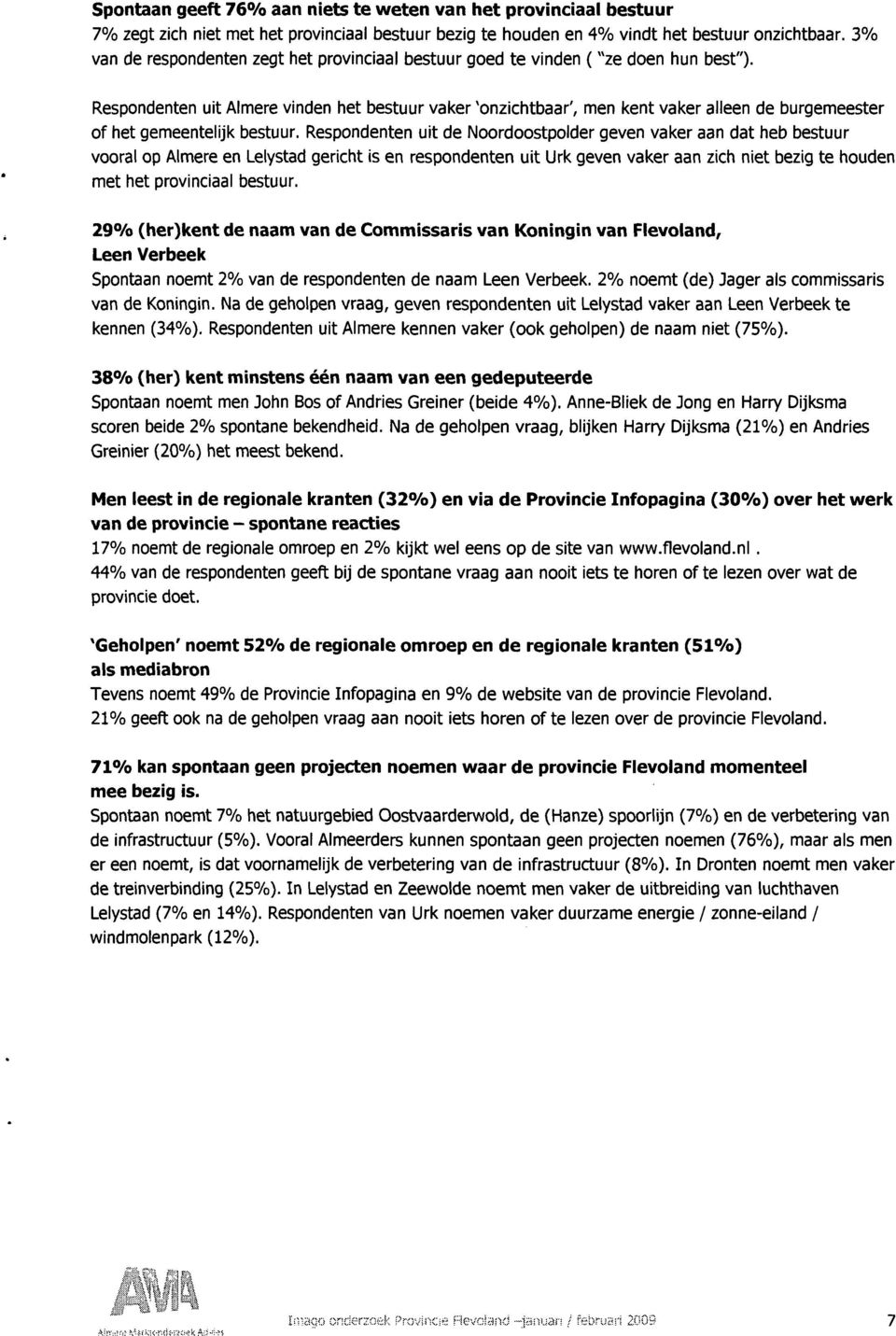 Respondenten uit Almere vinden het bestuur vaker 'onzichtbaar', men kent vaker alleen de burgemeester of het gemeentelijk bestuur.