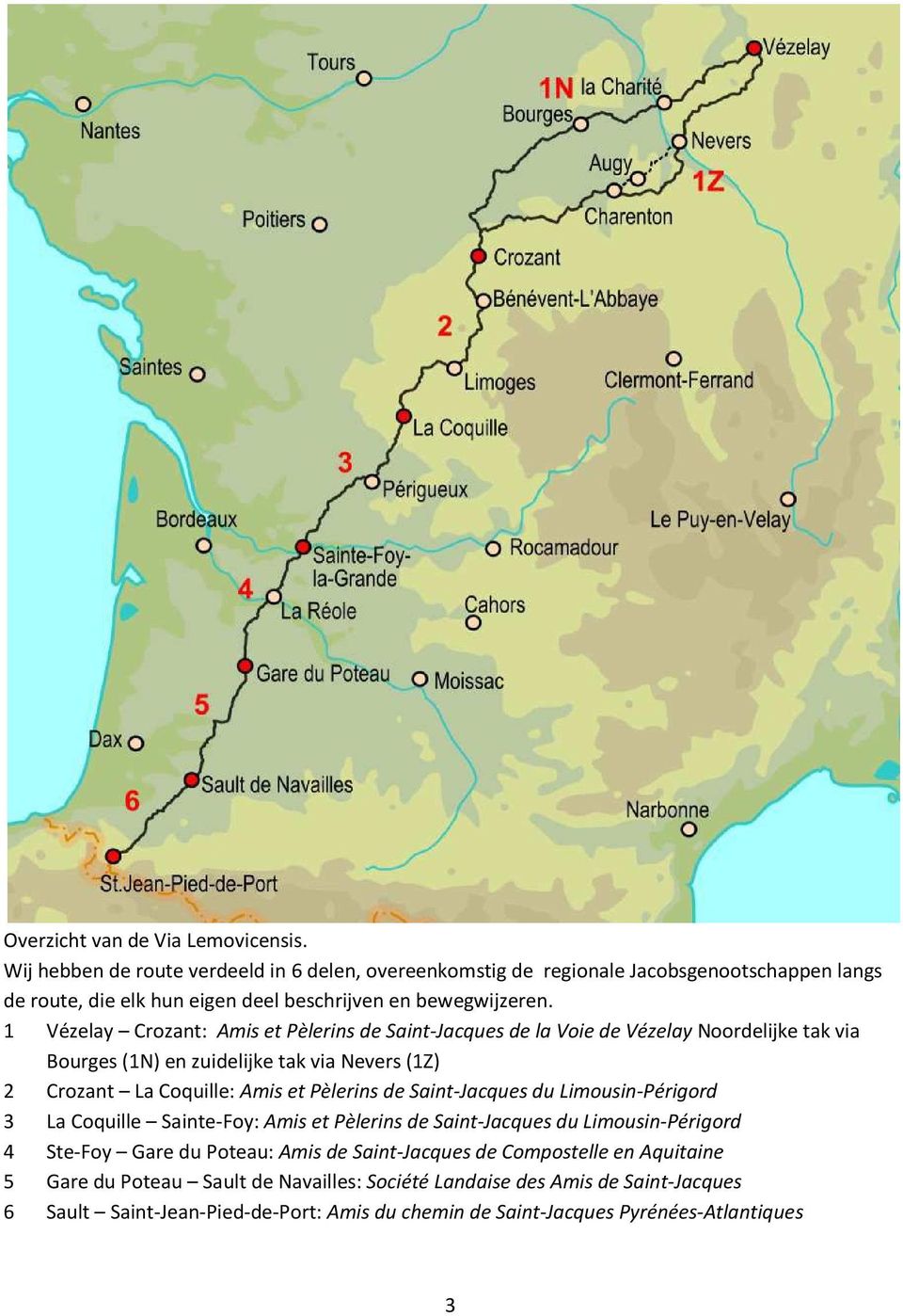 1 Vézelay Crozant: Amis et Pèlerins de Saint-Jacques de la Voie de Vézelay Noordelijke tak via Bourges (1N) en zuidelijke tak via Nevers (1Z) 2 Crozant La Coquille: Amis et Pèlerins de