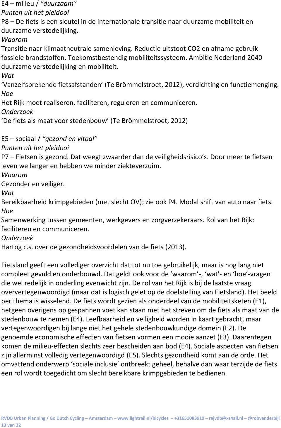 Ambitie Nederland 2040 duurzame verstedelijking en mobiliteit. Wat Vanzelfsprekende fietsafstanden (Te Brömmelstroet, 2012), verdichting en functiemenging.