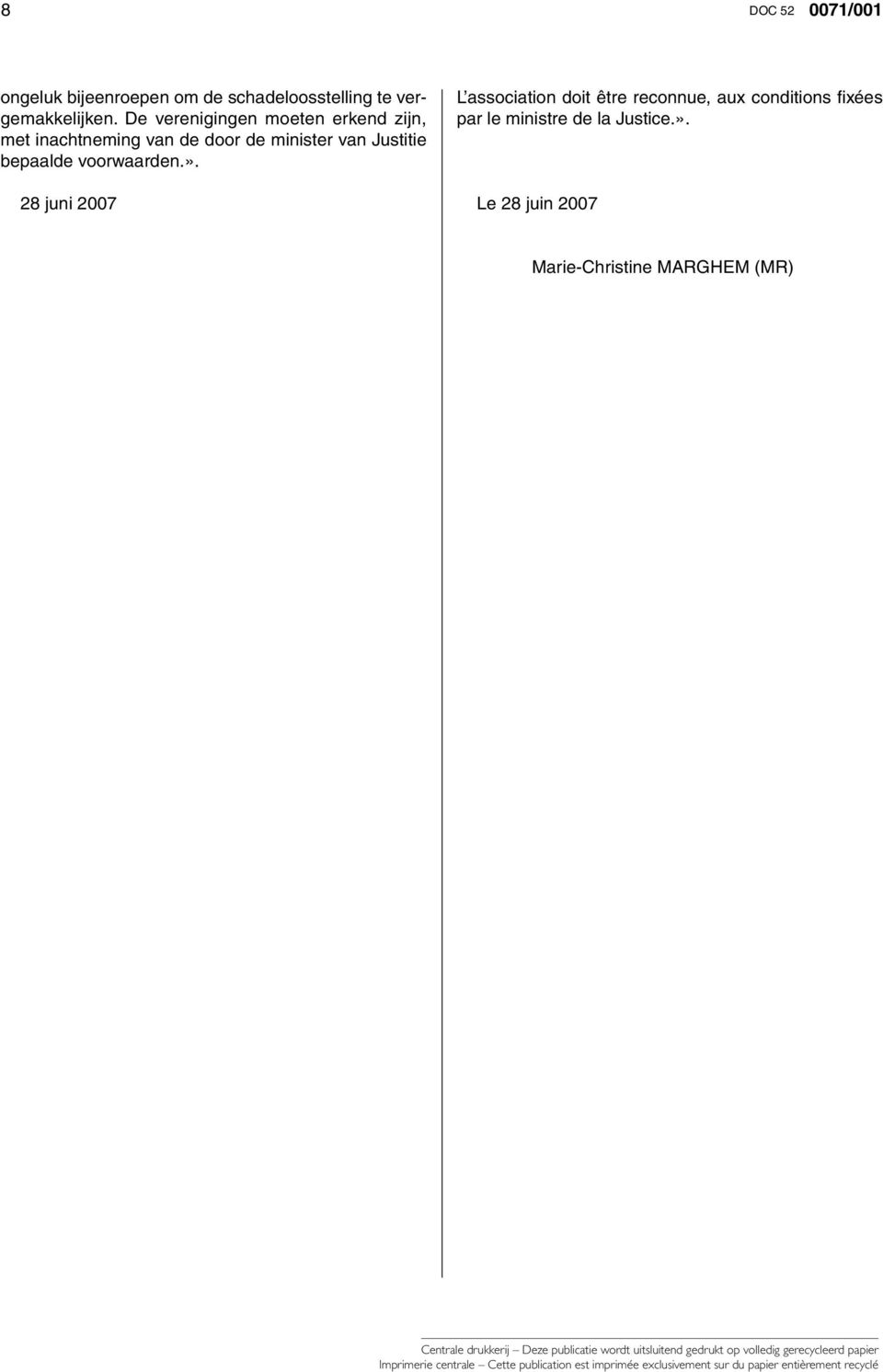 28 juni 2007 L association doit être reconnue, aux conditions fi xées par le ministre de la Justice.».