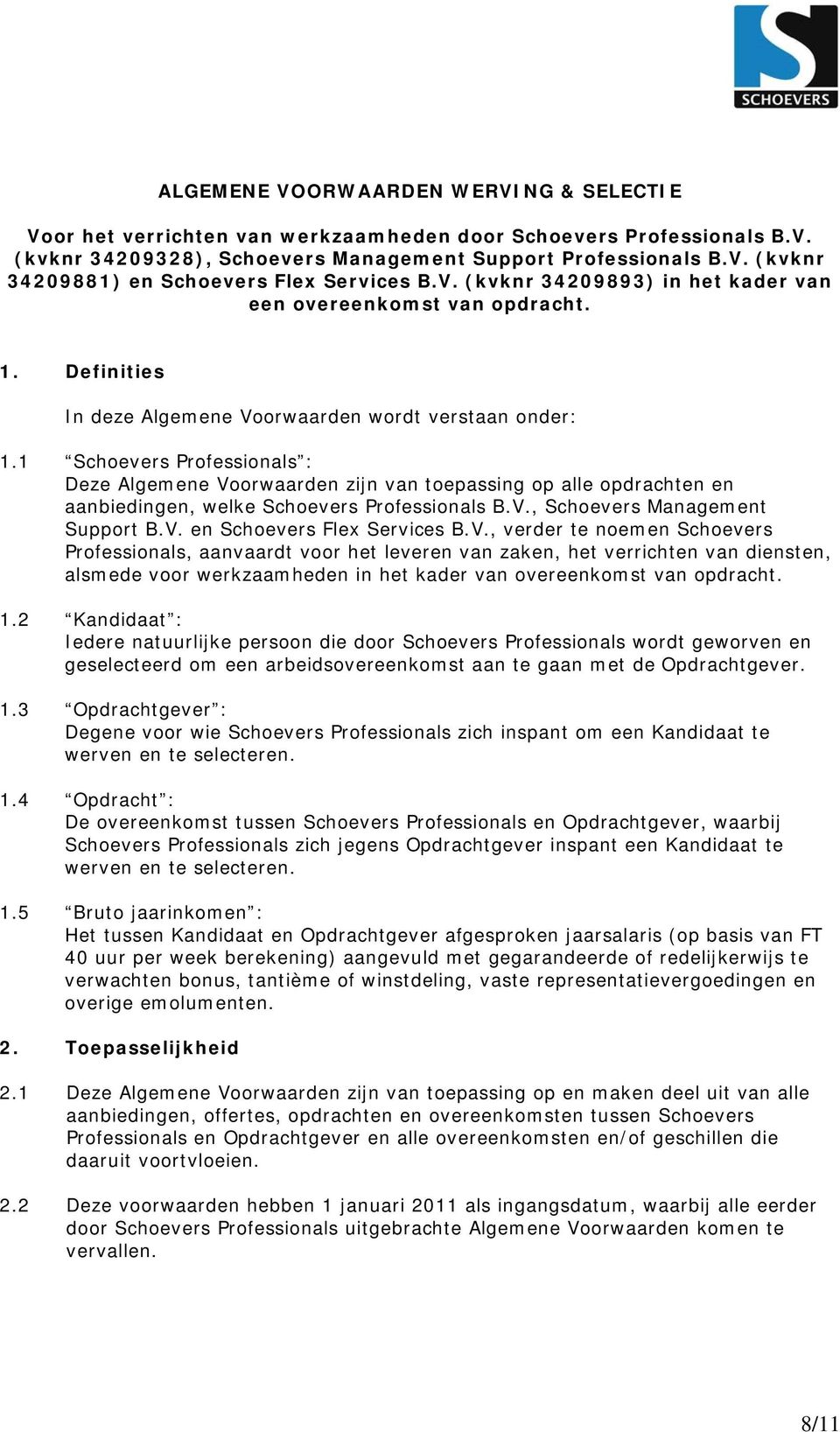 1 Schoevers Professionals : Deze Algemene Voorwaarden zijn van toepassing op alle opdrachten en aanbiedingen, welke Schoevers Professionals B.V., Schoevers Management Support B.V. en Schoevers Flex Services B.