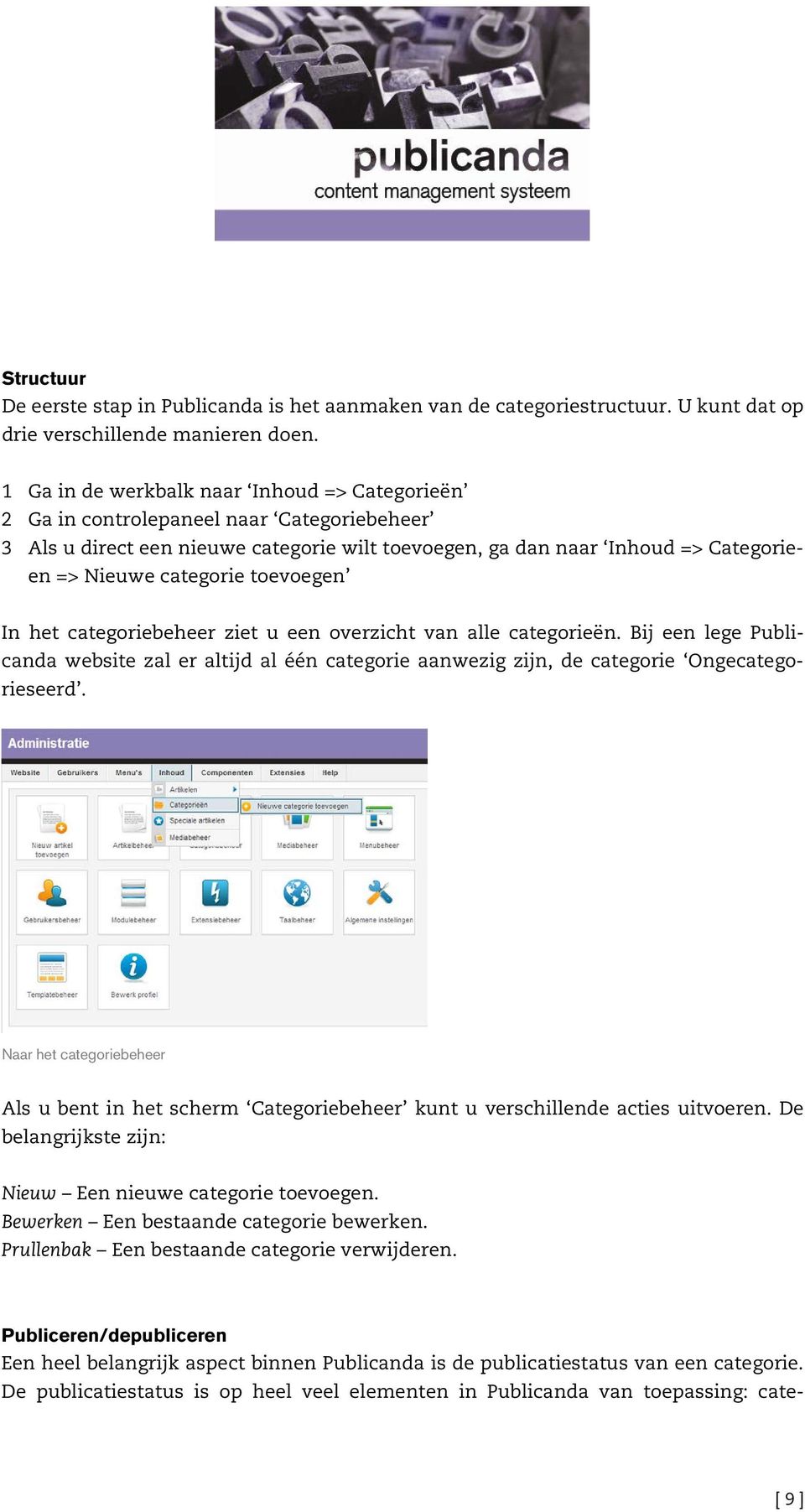 toevoegen In het categoriebeheer ziet u een overzicht van alle categorieën. Bij een lege Publicanda website zal er altijd al één categorie aanwezig zijn, de categorie Ongecategorieseerd.