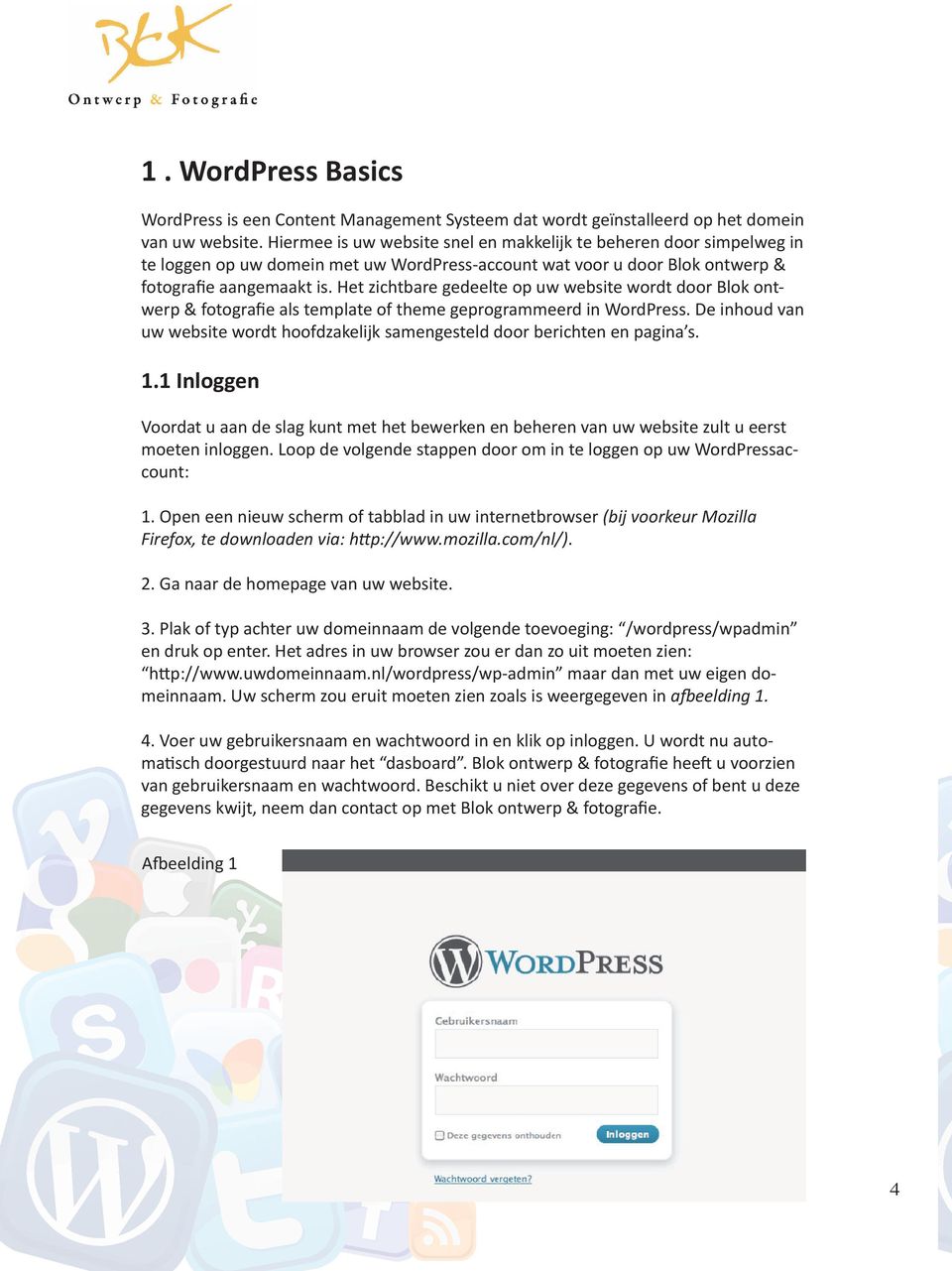 Het zichtbare gedeelte op uw website wordt door Blok ontwerp & fotografie als template of theme geprogrammeerd in WordPress.