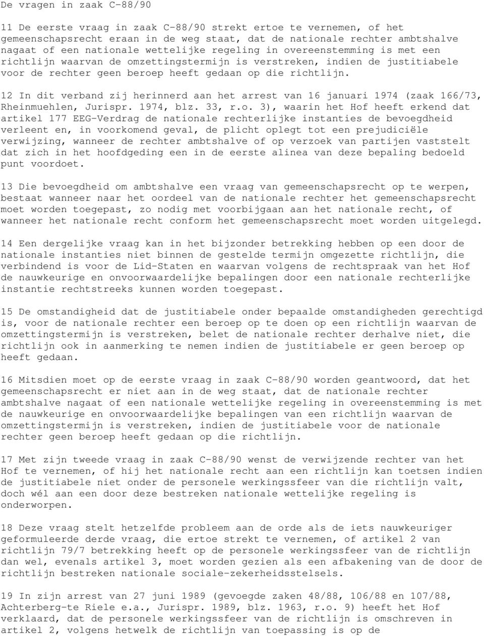 12 In dit verband zij herinnerd aan het arrest van 16 januari 1974 (zaak 166/73, Rheinmuehlen, Jurispr. 1974, blz. 33, r.o.