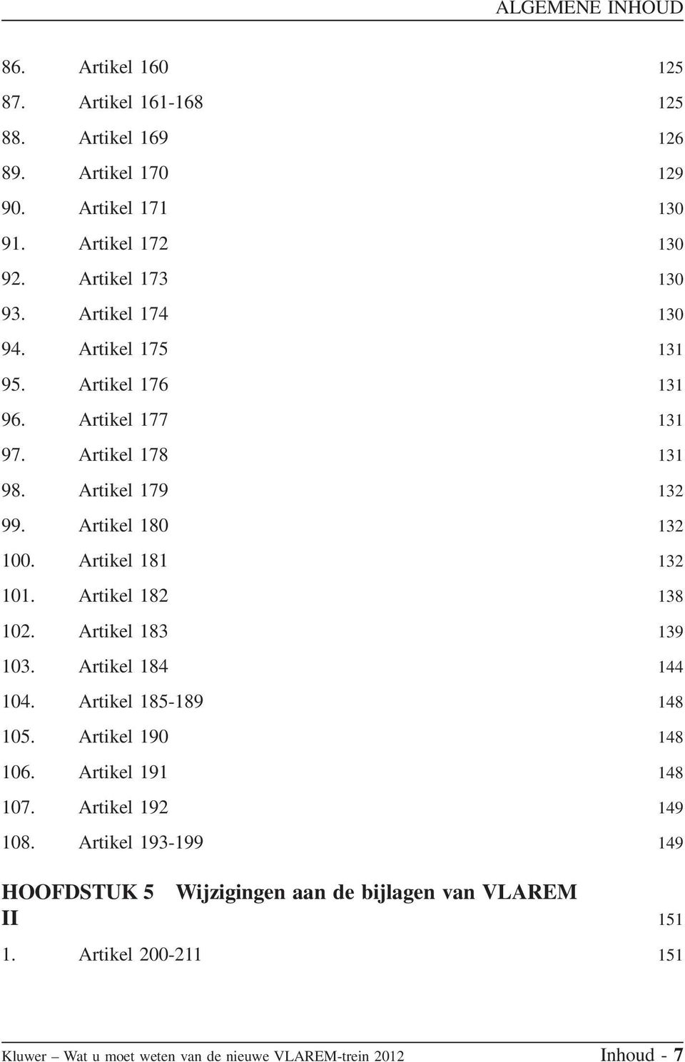 Artikel 181 132 101. Artikel 182 138 102. Artikel 183 139 103. Artikel 184 144 104. Artikel 185-189 148 105. Artikel 190 148 106. Artikel 191 148 107.