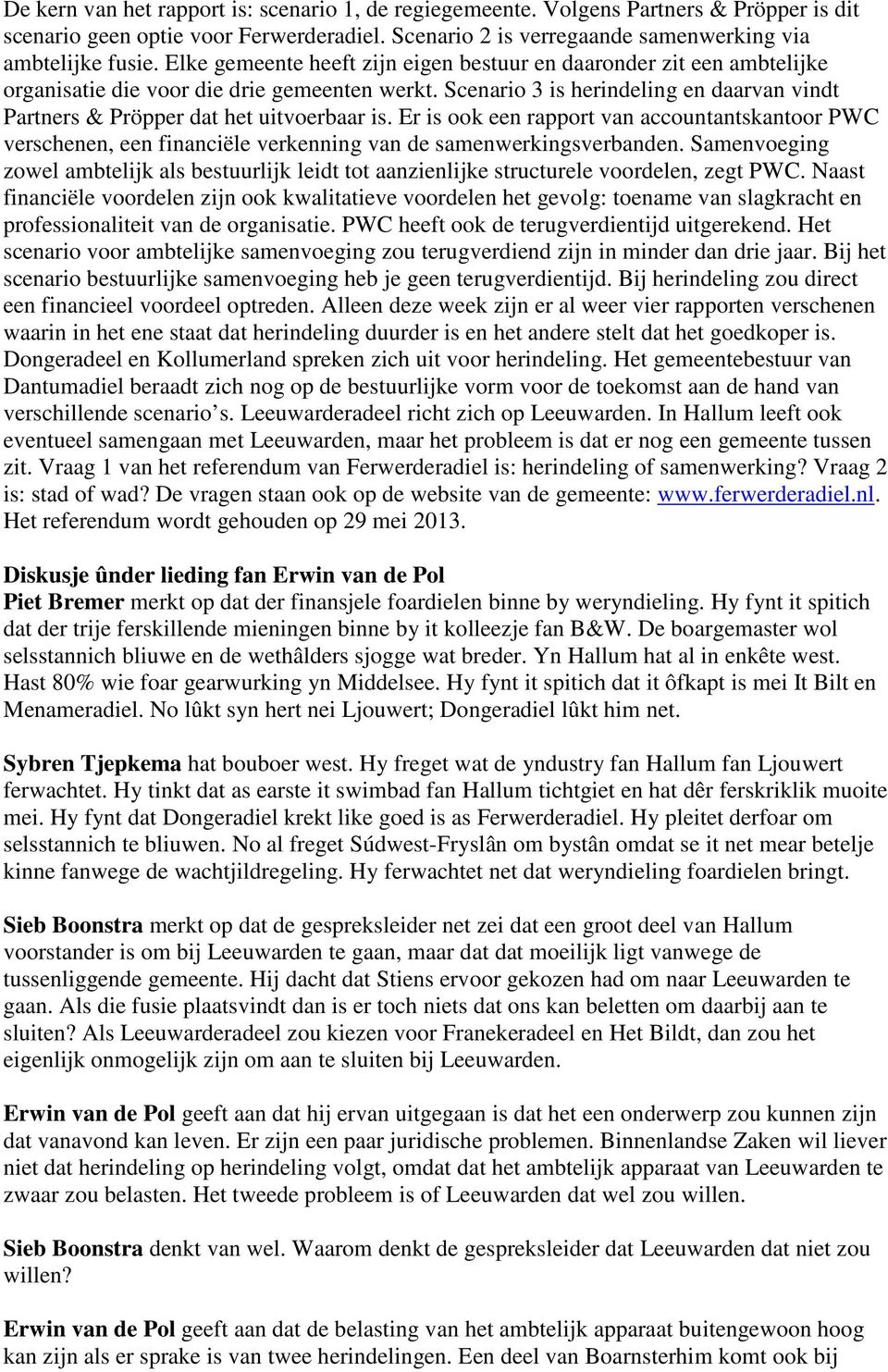 Scenario 3 is herindeling en daarvan vindt Partners & Pröpper dat het uitvoerbaar is.