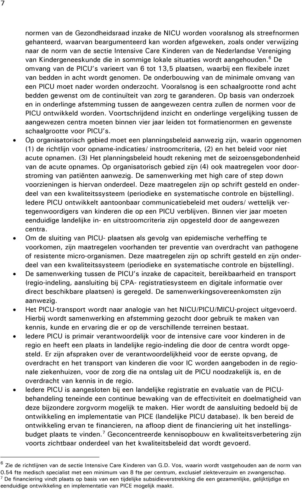 6 De omvang van de PICU s varieert van 6 tot 13,5 plaatsen, waarbij een flexibele inzet van bedden in acht wordt genomen.