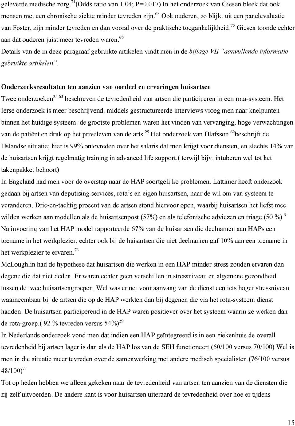 68 Details van de in deze paragraaf gebruikte artikelen vindt men in de bijlage VII aanvullende informatie gebruikte artikelen.