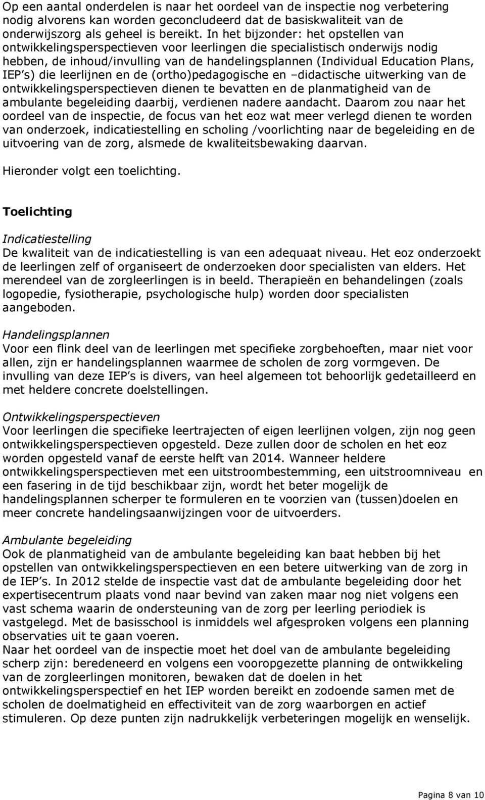 s) die leerlijnen en de (ortho)pedagogische en didactische uitwerking van de ontwikkelingsperspectieven dienen te bevatten en de planmatigheid van de ambulante begeleiding daarbij, verdienen nadere