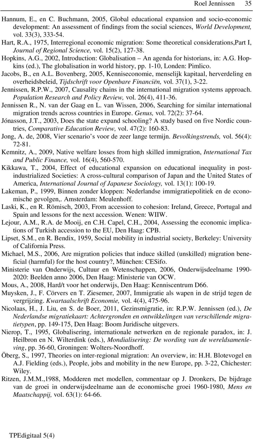 , 2002, Introduction: Globalisation An agenda for historians, in: A.G. Hopkins (ed.), The globalisation in world history, pp. 1-10, Lo