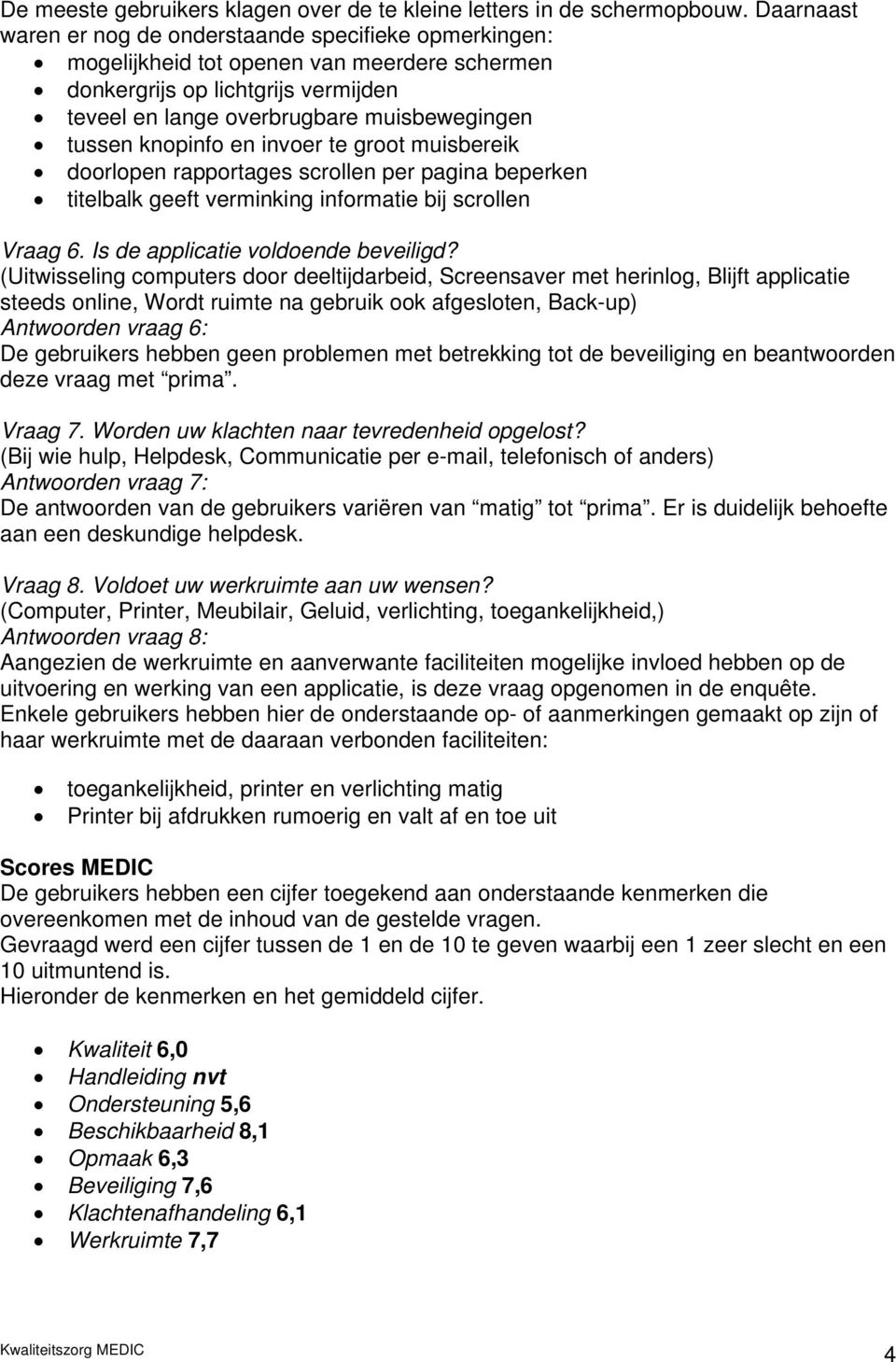 knopinfo en invoer te groot muisbereik doorlopen rapportages scrollen per pagina beperken titelbalk geeft verminking informatie bij scrollen Vraag 6. Is de applicatie voldoende beveiligd?