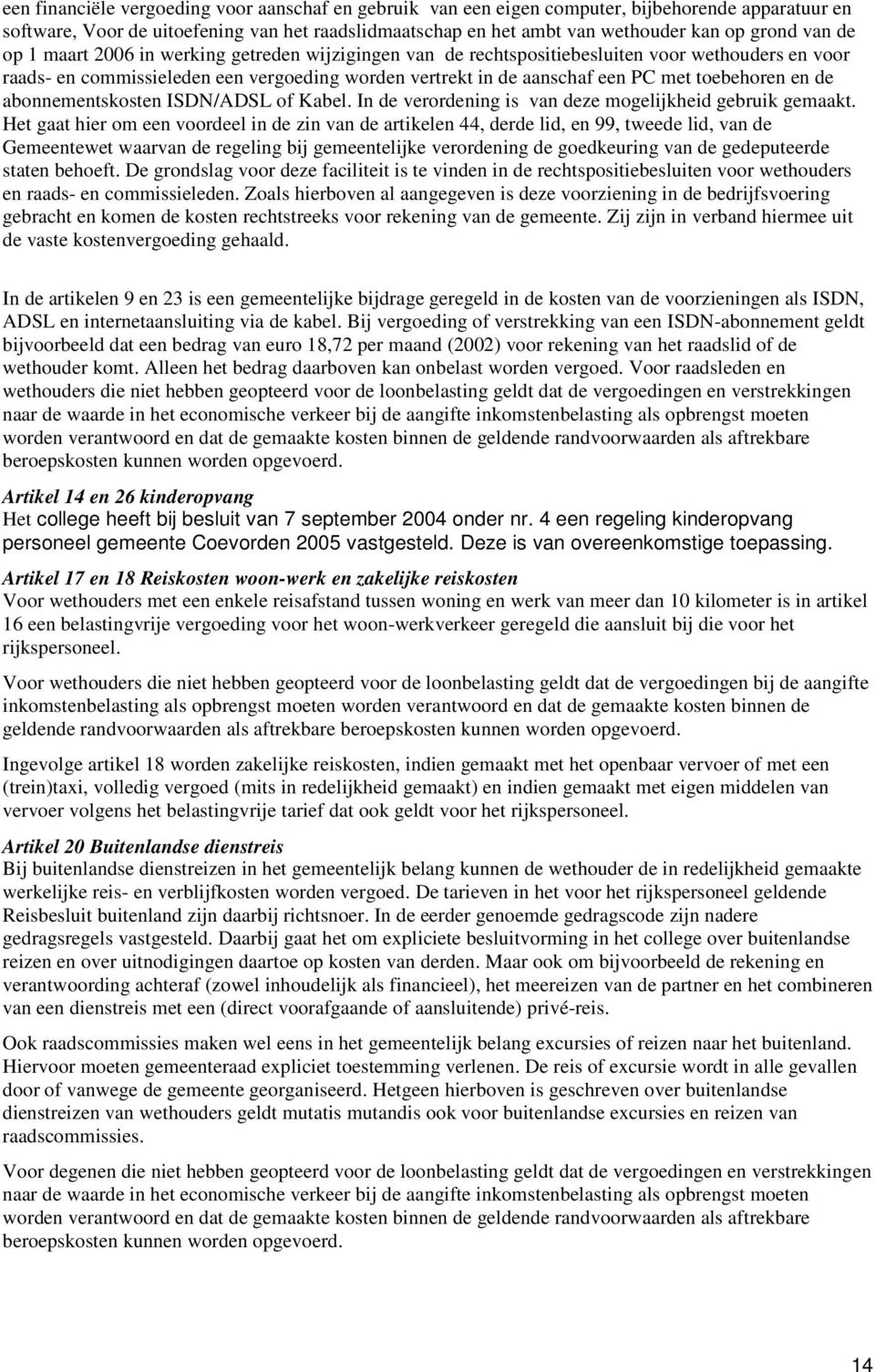 toebehoren en de abonnementskosten ISDN/ADSL of Kabel. In de verordening is van deze mogelijkheid gebruik gemaakt.