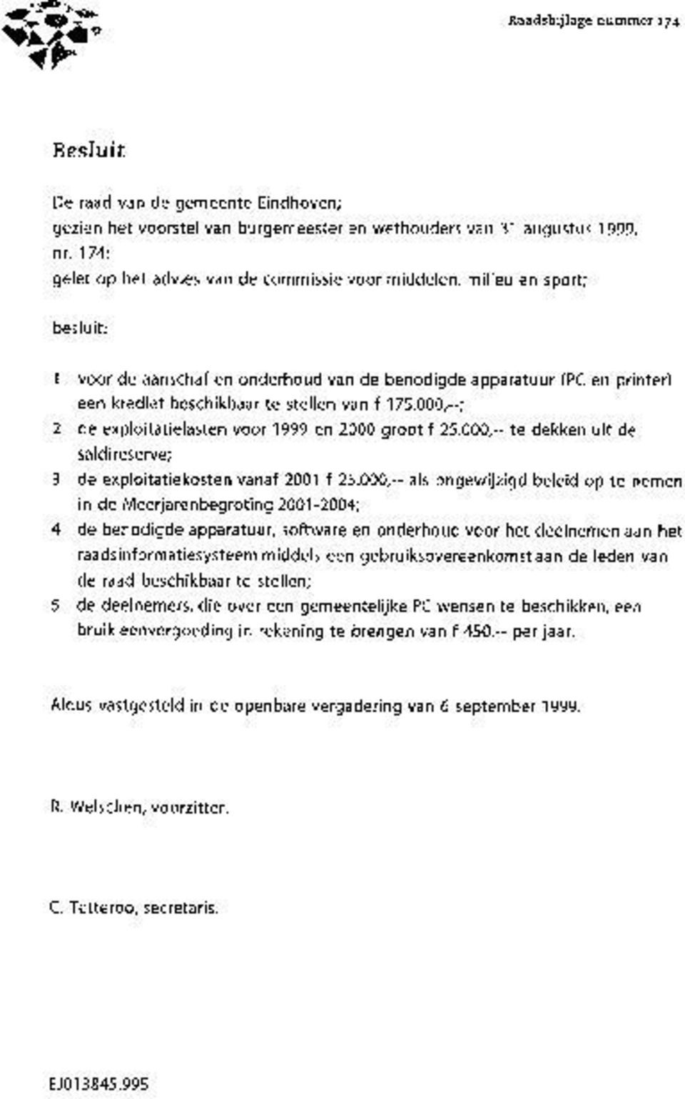 175.000,ÃćâĆňâĂİ ; 2 de exploitatielasten voor 1999 en 2000 groot f 25.000,ÃćâĆňâĂİ te dekken uit de saldireserve; 3 de exploitatiekosten vanaf 2001 f 25.