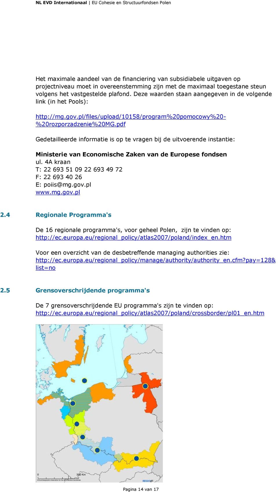 pdf Gedetailleerde informatie is op te vragen bij de uitvoerende instantie: Ministerie van Economische Zaken van de Europese fondsen ul.