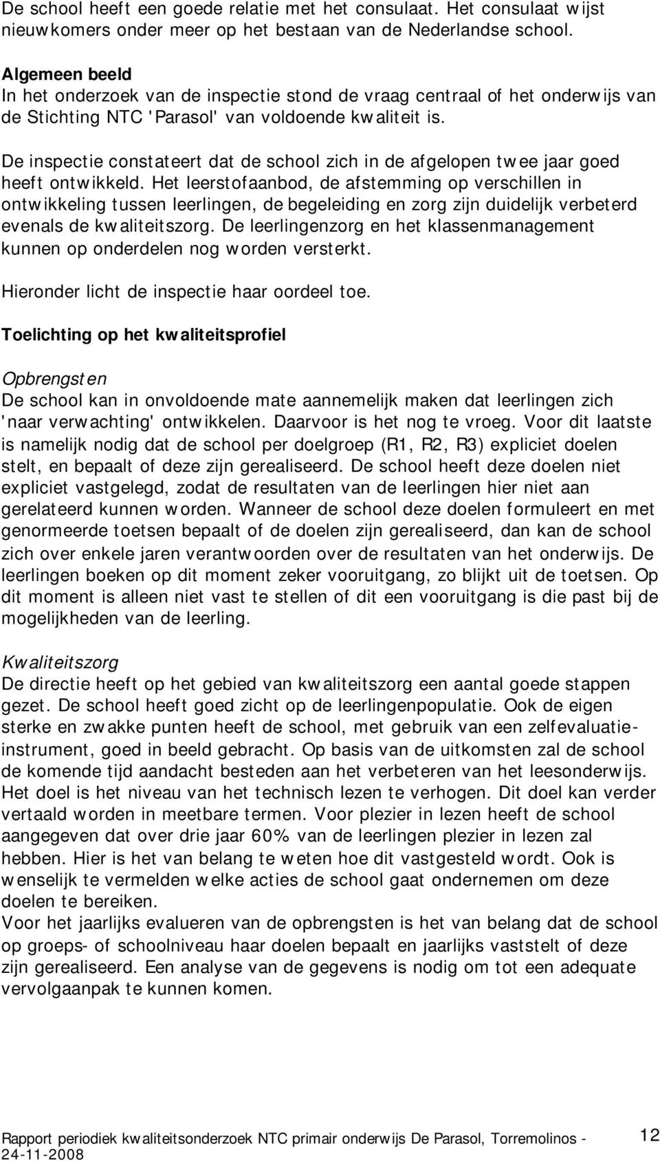 De inspectie constateert dat de school zich in de afgelopen twee jaar goed heeft ontwikkeld.