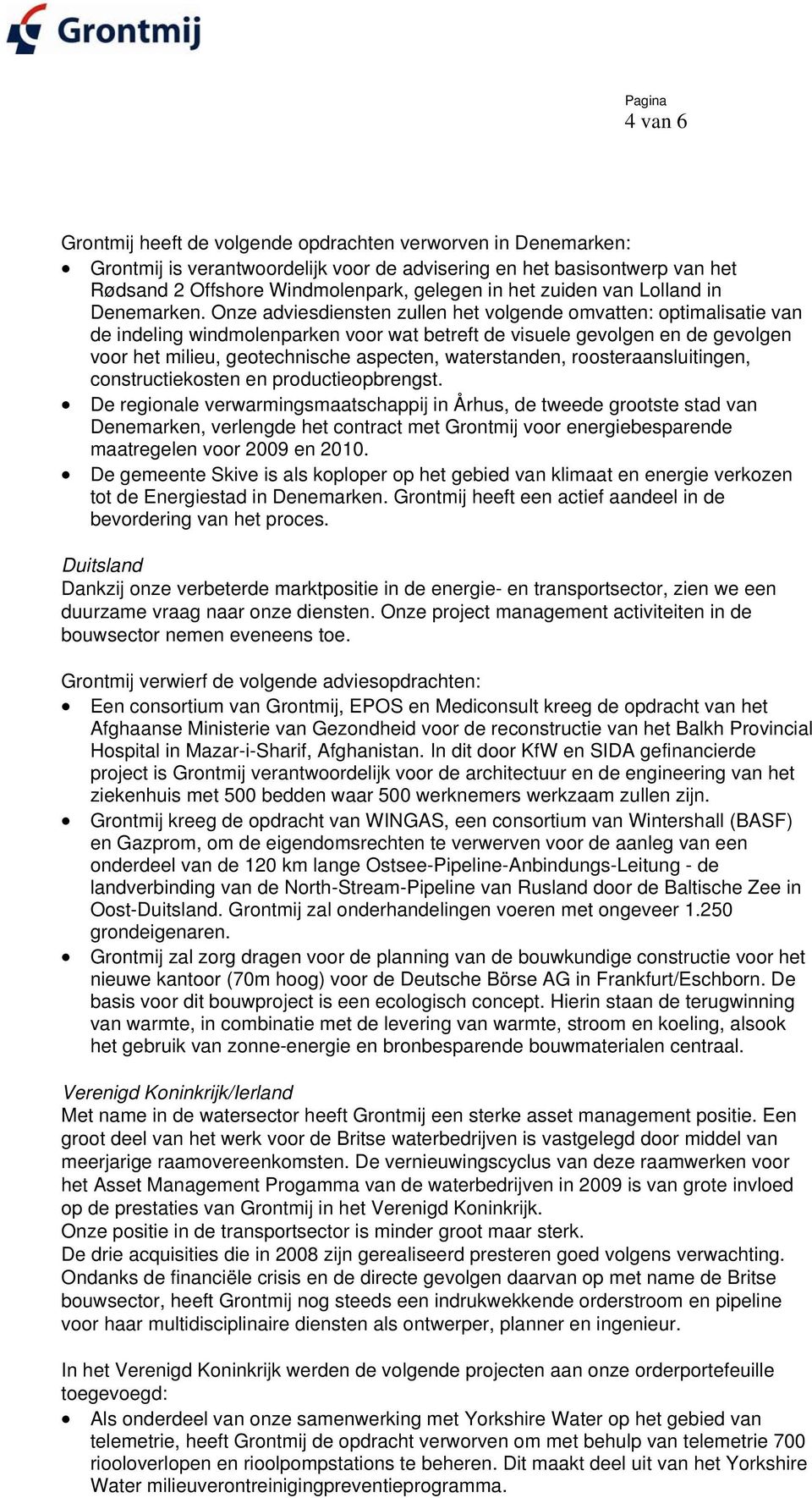 Onze adviesdiensten zullen het volgende omvatten: optimalisatie van de indeling windmolenparken voor wat betreft de visuele gevolgen en de gevolgen voor het milieu, geotechnische aspecten,