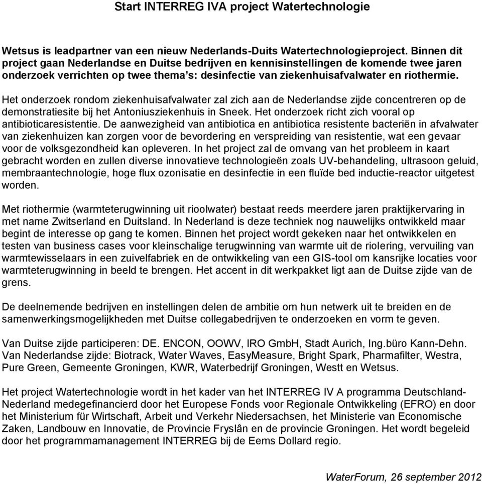 Het onderzoek rondom ziekenhuisafvalwater zal zich aan de Nederlandse zijde concentreren op de demonstratiesite bij het Antoniusziekenhuis in Sneek.