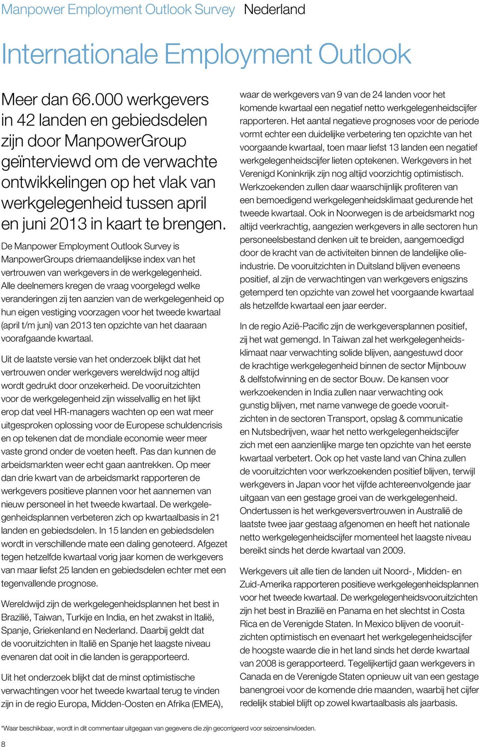 De Manpower Employment Outlook Survey is ManpowerGroups driemaandelijkse index van het vertrouwen van werkgevers in de werkgelegenheid.