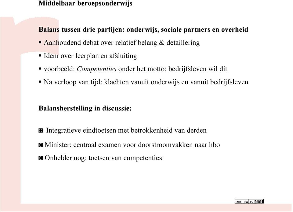 dit Na verloop van tijd: klachten vanuit onderwijs en vanuit bedrijfsleven Balansherstelling in discussie: Integratieve