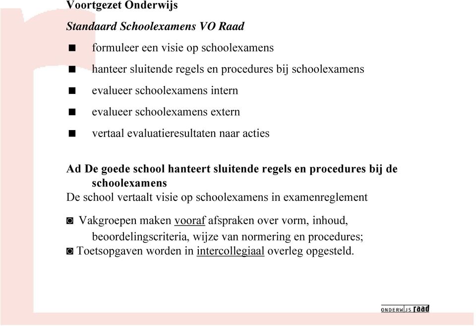 hanteert sluitende regels en procedures bij de schoolexamens De school vertaalt visie op schoolexamens in examenreglement Vakgroepen maken