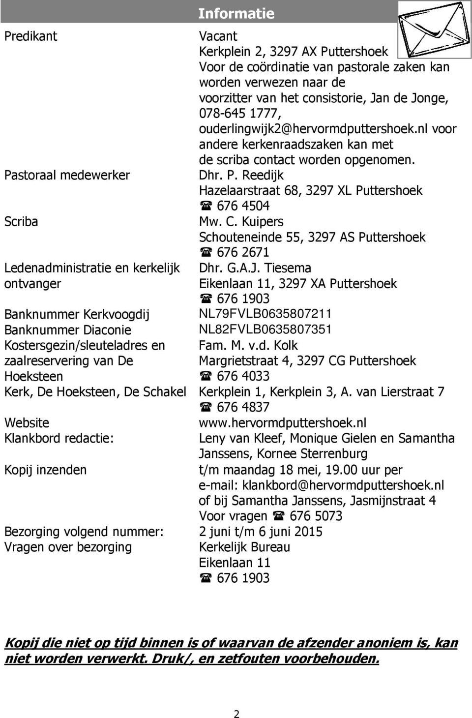 Reedijk Hazelaarstraat 68, 3297 XL Puttershoek 676 4504 Mw. C. Kuipers Schouteneinde 55, 3297 AS Puttershoek 676 2671 Dhr. G.A.J.