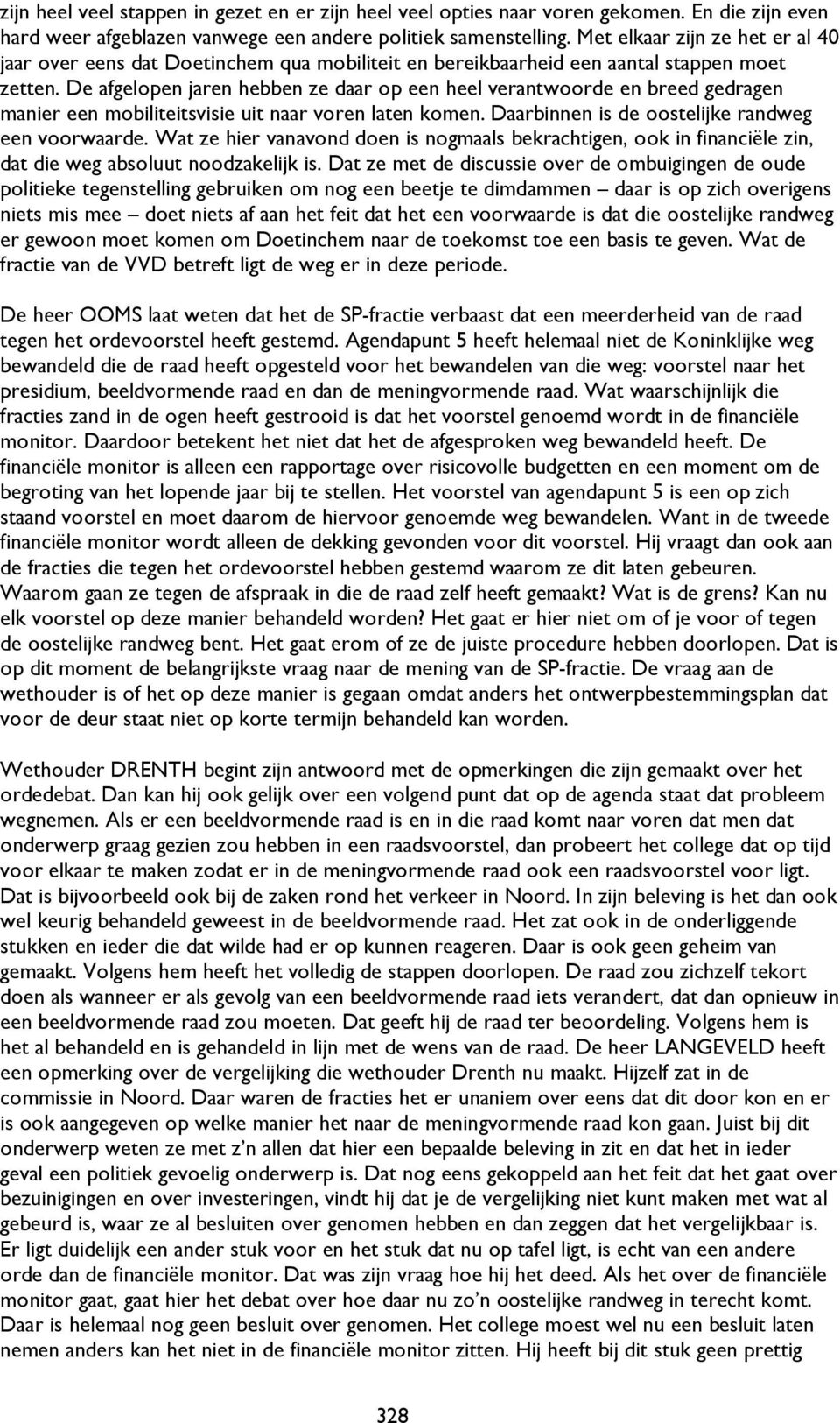 De afgelopen jaren hebben ze daar op een heel verantwoorde en breed gedragen manier een mobiliteitsvisie uit naar voren laten komen. Daarbinnen is de oostelijke randweg een voorwaarde.