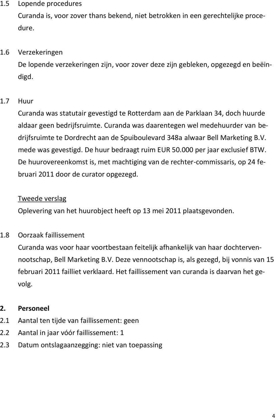 7 Huur Curanda was statutair gevestigd te Rotterdam aan de Parklaan 34, doch huurde aldaar geen bedrijfsruimte.