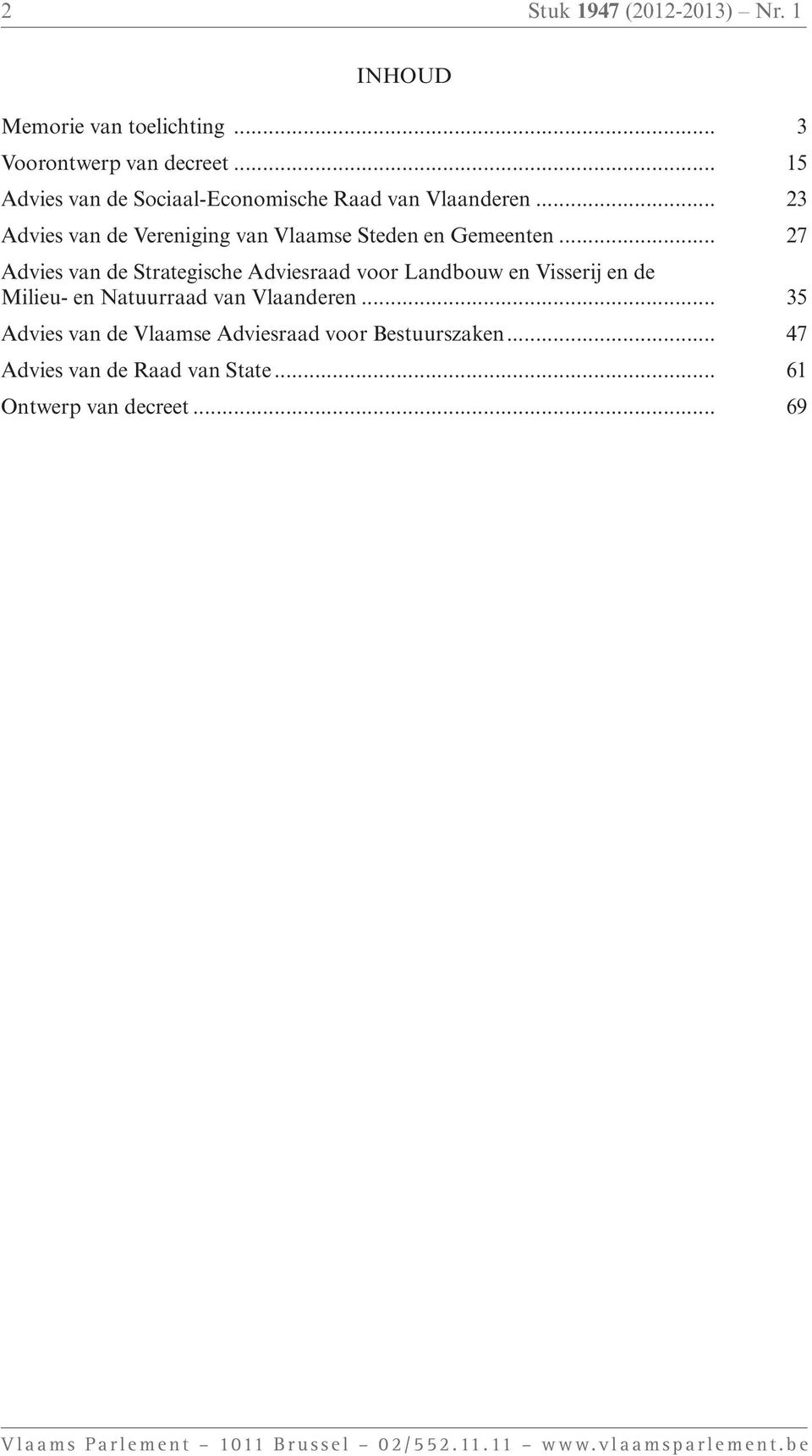 .. 27 Advies van de Strategische Adviesraad voor Landbouw en Visserij en de Milieu- en Natuurraad van Vlaanderen.