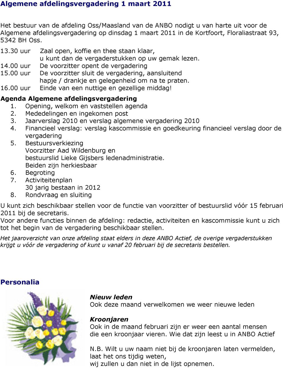 00 uur De voorzitter sluit de vergadering, aansluitend hapje / drankje en gelegenheid om na te praten. 16.00 uur Einde van een nuttige en gezellige middag! Agenda Algemene afdelingsvergadering 1.