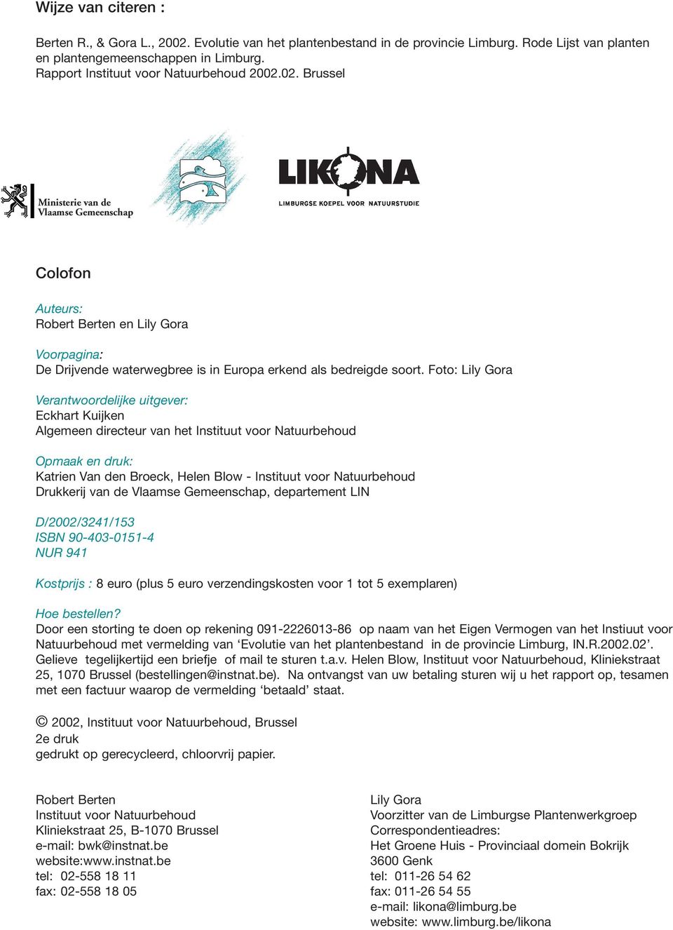 02. Brussel Ministerie van de Vlaamse Gemeenschap Colofon Auteurs: Robert Berten en Lily Gora Voorpagina: De Drijvende waterwegbree is in Europa erkend als bedreigde soort.