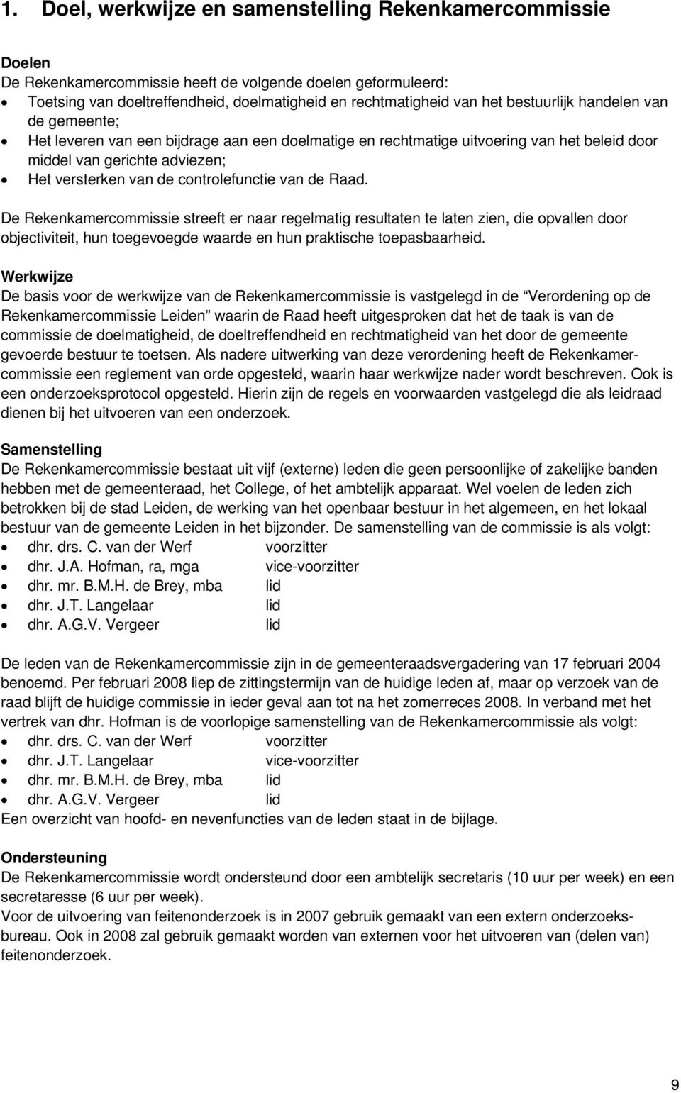 van de Raad. De Rekenkamercommissie streeft er naar regelmatig resultaten te laten zien, die opvallen door objectiviteit, hun toegevoegde waarde en hun praktische toepasbaarheid.