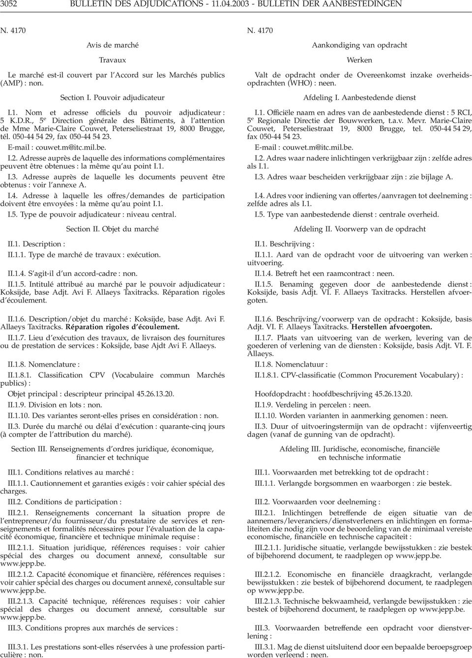 D.R., 5 e Direction générale des Bâtiments, à l attention de Mme Marie-Claire Couwet, Peterseliestraat 19, 8000 Brugge, tél. 050-44 54 29